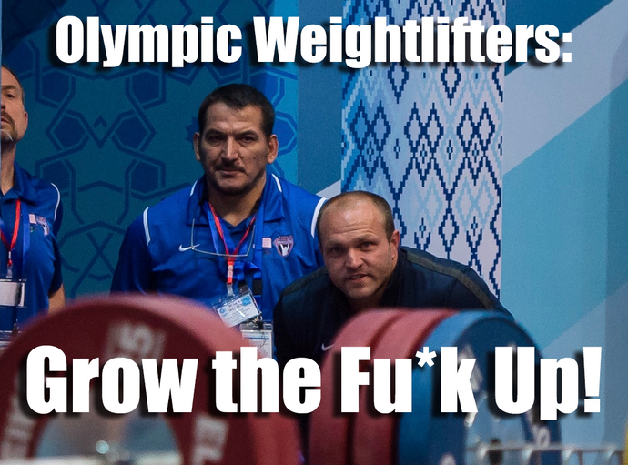 Olympic Weightlifters: Grow the Fu*k Up!